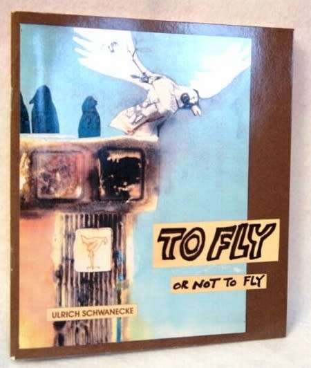 ULRICH SCHWANECKE `TO FLY OR NOT TO FLY` 1997, FIRST EDITION