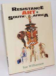 SUE WILLIAMSON ` RESISTANCE ART IN SOUTH AFRICA` FIRST EDITION