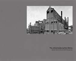 `THE JOHANNESBURG GAS WORKS` Monika Läuferts le Roux and Judith Mavunganidze, 2015, FIRST EDITION
