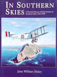 `IN SOUTHERN SKIES - A PICTORIAL HISTORY OF EARLY AVIATION IN SOUTHERN AFRICA 1816-1940` JW ILLSEY