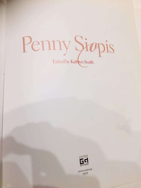 PENNY SIOPIS BY KATHRYN SMITH, ARTIST MONOGRAPH, FIRST EDITION, 2005