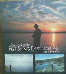 `REMARKABLE FLYFISHING DESTINATIONS OF SOUTHERN AFRICA` BY MALCOLM MEINTJES