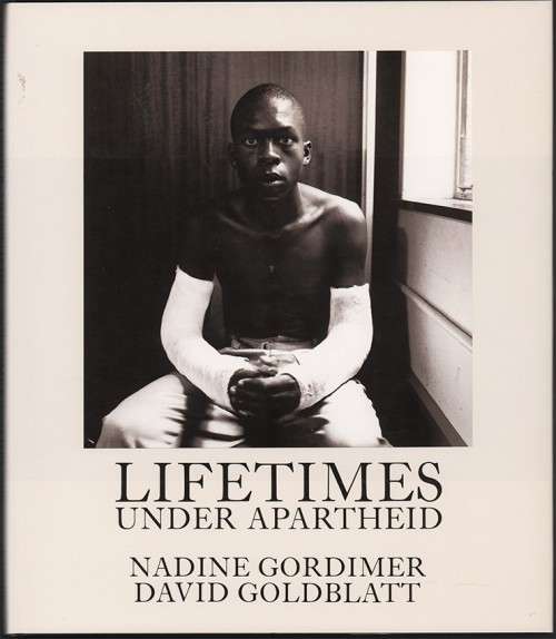 `LIFETIMES UNDER APARTHEID` NADINE GORDIMER & DAVID GOLDBLATT, FIRST EDITION