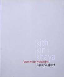 DAVID GOLDBLATT `KITH, KIN and KHAYA - SOUTH AFRICAN PHOTOGRAPHS` FIRST EDITION, EXCELLENT CONDITION