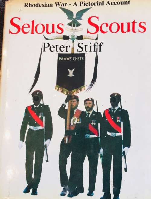 "SELOUS SCOUTS - RHODESIAN WAR - A PICTORIAL ACCOUNT - SELOUS SCOUTS" PETER STIFF