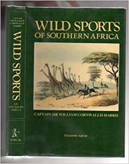 WILD SPORTS OF SOUTHERN AFRICA, FACSIMILE REPRODUCTION OF THE ORIGINAL BY CAPTAIN SIR W. C. HARRIS
