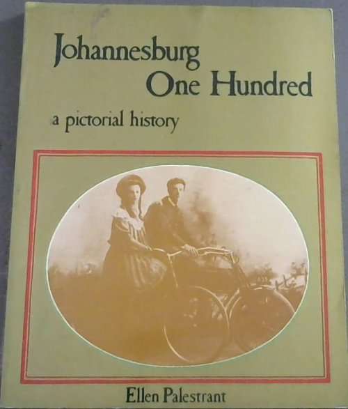 `JOHANNESBURG ONE HUNDRED A PICTORIAL HISTORY` BY ELLEN PALESTRANT