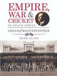 SIGNED! EMPIRE, WAR & CRICKET IN SOUTH AFRICA-LOGAN OF MATJIESFONTEIN BY DEAN ALLEN