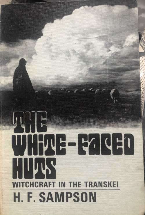 `THE WHITE-FACED HUTS WITCHCRAFT IN THE TRANSKEI` BY HF SAMPSON