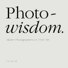 PHOTO-WISDOM MASTER PHOTOGRAPHERS ON THEIR ART, FEATURES GOLDBLATT, SCHADEBERG AND PETER HUGO