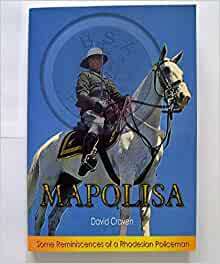 `MAPOLISA SOME REMINISCENCES OF A RHODESIAN POLICEMAN` BY DAVID CRAVEN