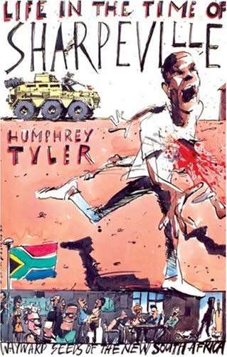 SIGNED! `LIFE IN THE TIME OF SHARPEVILLE WAYWARD SEEDS OF THE NEW SOUTH AFRICA` BY HUMPHREY TYLER