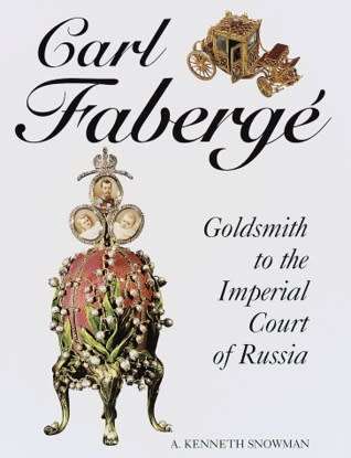 `CARL FABERGÉ GOLDSMITH TO THE IMPERIAL COURT OF RUSSIA` BY A. KENNETH SNOWMAN