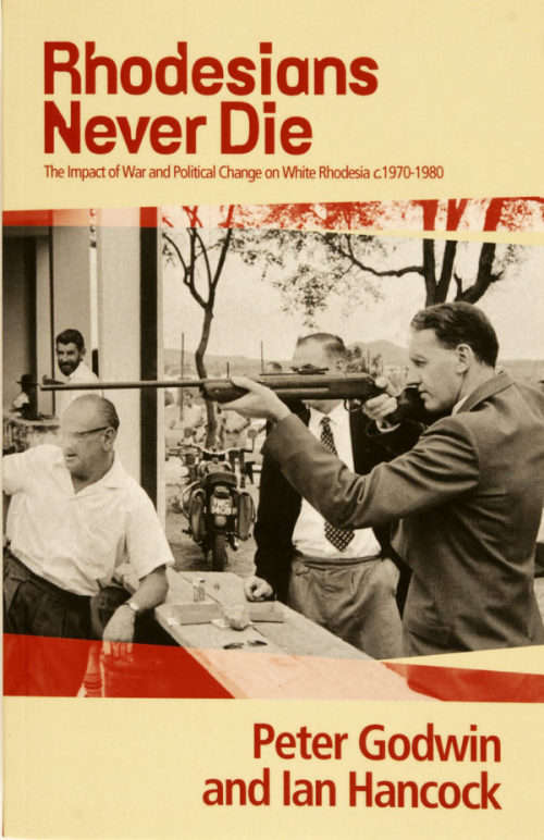 `RHODESIANS NEVER DIE THE IMPACT OF WAR AND POLITICAL CHANGE ON WHITE RHODESIA 1970 - 1980`