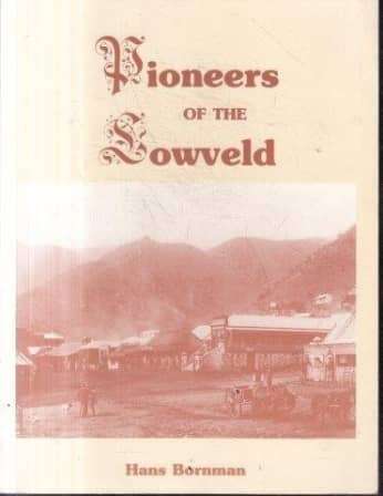 `PIONEERS OF THE LOWVELD` BY HANS BORNMAN