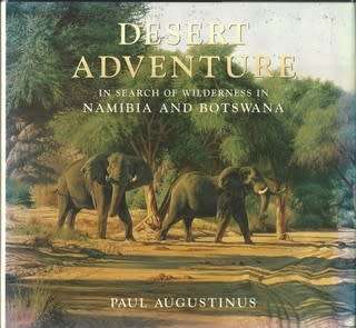 `DESERT ADVENTURE IN SEARCH OF WILDERNESS IN NAMIBIA AND BOTSWANA` BY PAUL AUGUSTINUS