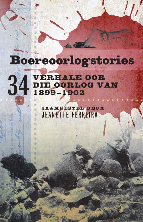`BOEREOORLOGSTORIES 34 VERHALE OOR DIE OORLOG VAN 1899-1902` BY JEANETTE FERREIRA
