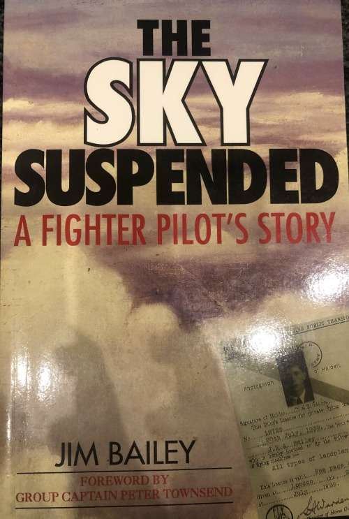 SIGNED! `THE SKY SUSPENDED - A FIGHTER`S PILOT`S STORY` BY JIM BAILEY