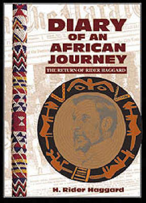 `DIARY OF AN AFRICAN JOURNEY THE RETURN OF RIDER HAGGARD` BY H. RIDER HAGGARD