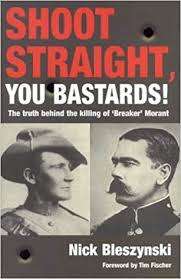 `SHOOT STRAIGHT, YOU BASTARDS! THE TRUTH BEHIND THE KILLING OF `BREAKER` MORANT` BY NICK BLESZYNSKI