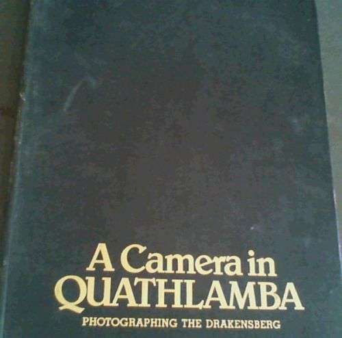 `A CAMERA IN QUATHLAMBA PHOTOGRAPHING THE DRAKENSBERG` BY MALCOM L. PEARSE