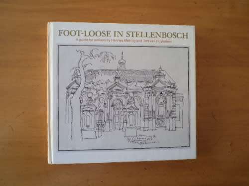 `FOOT-LOOSE IN STELLENBOSCH A GUIDE FOR WALKERS` BY HANNES MEIRING AND TERS VAN HUYSSTEEN