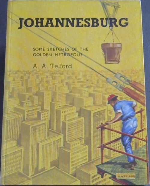 `JOHANNESBURG SOME  SKETCHES OF THE GOLDEN METROPOLIS` BY A. A. TELFORD