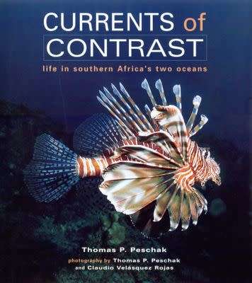 `CURRENTS OF CONTRAST LIFE IN SOUTHERN AFRICA`S TWO OCEANS` BY THOMAS P. PESCHAK