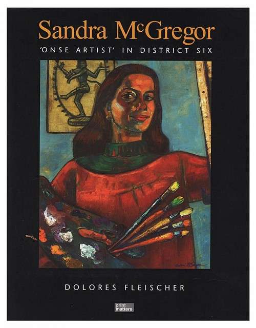 `SANDRA MCGREGOR `ONSE ARTIST` IN DISTRICT SIX` BY DOLORES FLEISCHER
