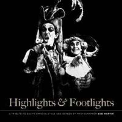 `HIGHLIGHTS & FOOTLIGHTS A TRIBUTE TO SOUTH AFRICAN STAGE AND SCREEN BY PHOTOGRAPHER BOB MARTIN`