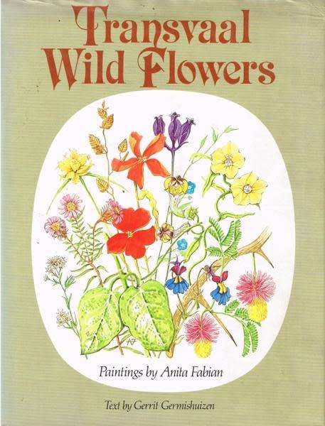 `TRANSVAAL WILD FLOWERS PAINTINGS BY ANITA FABIAN TEXT BY GERRIT GERMISHUIZEN`