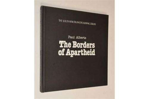 `THE BORDERS OF APARTHEID THE SOUTH AFRICAN PHOTOGRAPHIC GALLERY` BY PAUL ALBERTS