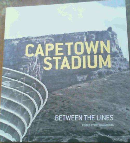 CAPE TOWN STADIUM BETWEEN THE LINES BY BETTINA ANDRAG