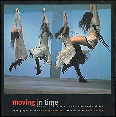 `MOVING IN TIME IMAGES OF LIFE IN A DEMOCRATIC SOUTH AFRICA`