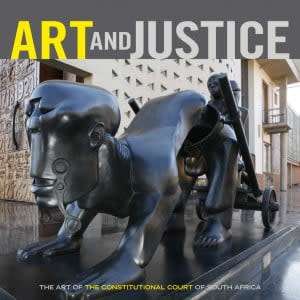 `ART AND JUSTICE THE ART OF THE CONSTITUTIONAL COURT OF SOUTH AFRICA`