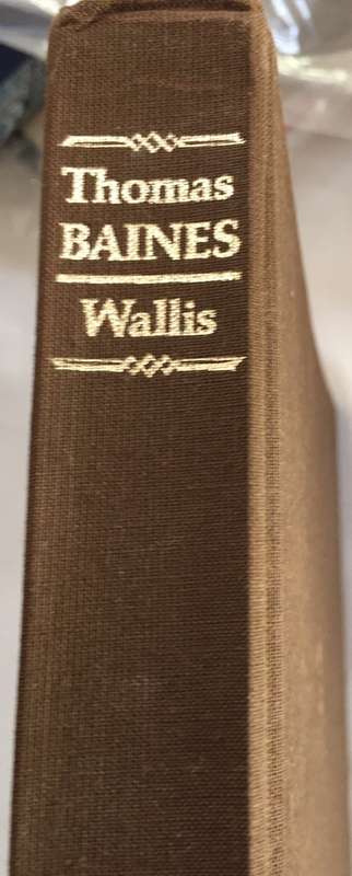 `THOMAS BAINES HIS LIFE AND EXPLORATIONS IN SOUTH AFRICA, RHODESIA AND AUSTRALIA` BY J P R WALLIS