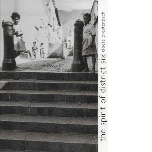 `THE SPIRIT OF DISTRICT SIX` BY CLOETE BREYTENBACK AND BRIAN BARROW
