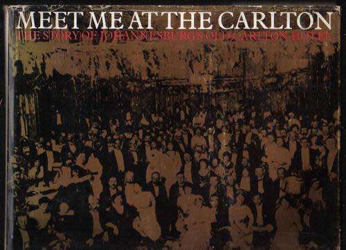 `MEET ME AT THE CARLTON THE STORY OF JOHANNESBURG`S OLD CARLTON HOTEL` BY ERIC ROSENTHAL