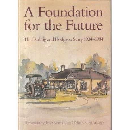 `A FOUNDATION FOR THE FUTURE THE DARLING AND HODGSON 1934-1984` BY ROSEMARY HAYWARD & NANCY STRATTEN