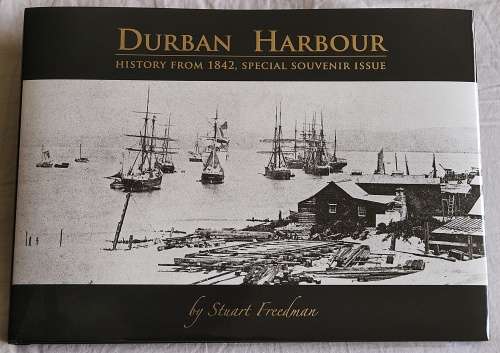 `DURBAN HARBOUR HISTORY FROM 1842, SPECIAL SOUVENIR ISSUE` BY STUART FREEDMAN