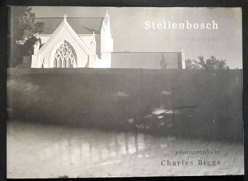SIGNED! `STELLENBOSCH - OP DIE DRUMPEL` PHOTOGRAPHS BY CHARLES BIGGS