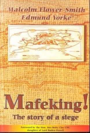MAFEKING! THE STORY OF A SIEGE BY MALCOLM FLOWER-SMITH AND EDMUND YORKE