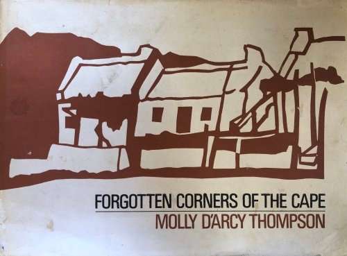 `FORGOTTEN CORNERS OF THE CAPE` BY MOLLY D`ARCY THOMPSON