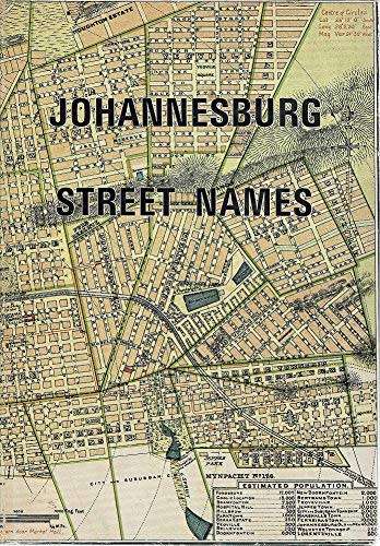 JOHANNESBURG STREET NAMES A DICTIONARY OF STREET, SUBURB AND OTHER PLACE-NAMES COMPILED TO THE...