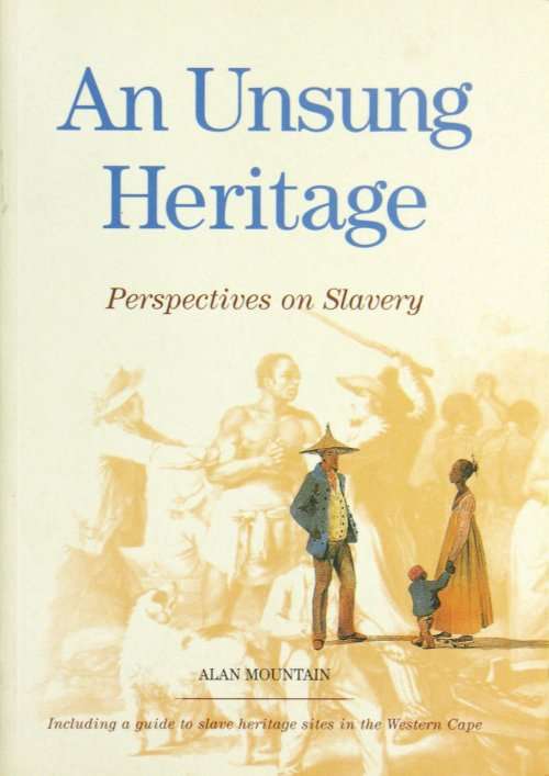 `AN UNSUNG HERITAGE - PERSPECTIVES ON SLAVERY` BY ALAN MOUNTAIN