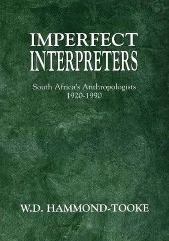 SIGNED! `IMPERFECT INTERPRETERS SOUTH AFRICA`S ANTHROPOLOGISTS 1920-1990` BY W.D. HAMMOND-TOOKE