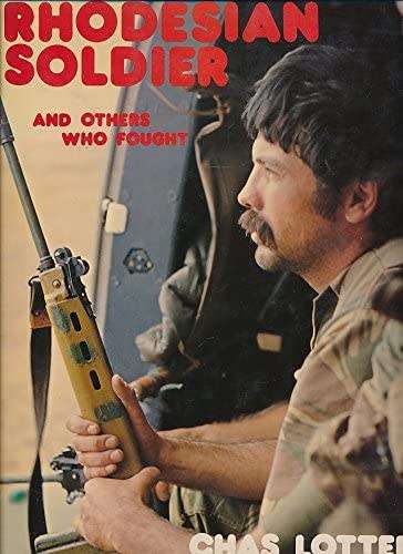`RHODESIAN SOLDIER AND OTHER WHO FOUGHT` BY CHAS LOTTER