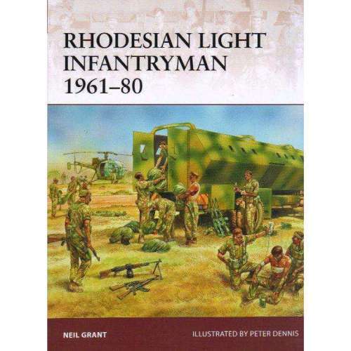 RHODESIAN LIGHT INFANTRYMAN 1961-80 BY NEIL GRANT, ILLUSTRATED BY PETER DENNIS