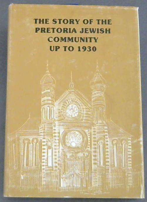 `THE STORY OF THE PRETORIA JEWISH COMMUNITY UP TO 1930` BY JILL KATZ