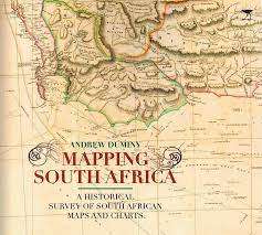 SCARCE! MAPPING SOUTH AFRICA: A HISTORICAL SURVEY OF SOUTH AFRICAN MAPS AND CHARTS BY ANDREW DUMINY